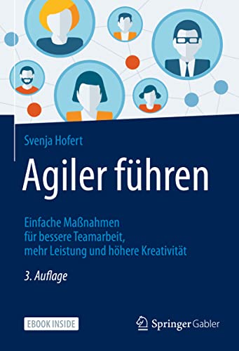 Agiler führen: Einfache Maßnahmen für bessere Teamarbeit, mehr Leistung und höhere Kreativität von Springer